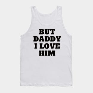 But Daddy I Love Him Tank Top